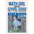 Math Girl and the School Squad: Book 1: It's Only the Beginning
