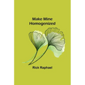 Make Mine Homogenized