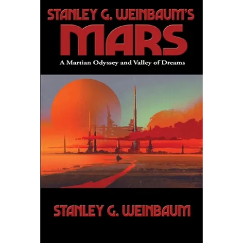 Stanley G. Weinbaum's Mars: A Martian Odyssey and Valley of Dreams