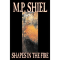 Shapes in the Fire by M. P. Shiel, Fiction, Literary, Horror, Fantasy