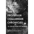 The Professor Challenger Chronicles (A Collection of Works)