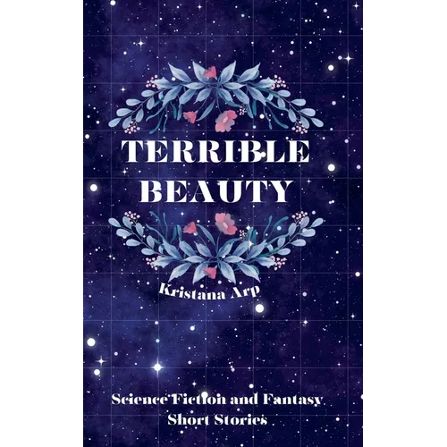 Terrible Beauty: Science Fiction and Fantasy Short Stories
