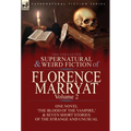 The Collected Supernatural and Weird Fiction of Florence Marryat: Volume 2-One Novel 'The Blood of the Vampire, ' & Seven Short Stories of the Strange