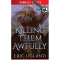 Killing Them Awfully: A LitRPG/GameLit Adventure