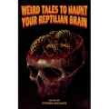 Weird Tales to Haunt Your Reptilian Brain
