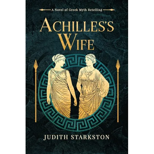 Achilles's Wife: A Novel of Greek Myth Retelling