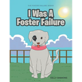 I Was A Foster Failure: The Foster Failure Series