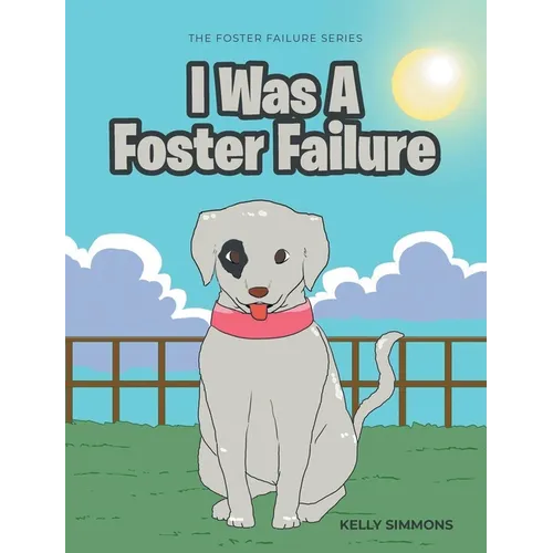 I Was A Foster Failure: The Foster Failure Series