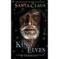Santa Claus: The King of the Elves: Unabridged Edition