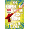They Promised Me the Gun Wasn't Loaded
