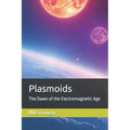Plasmoids: The Dawn of the Electromagnetic Age