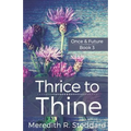 Thrice to Thine: Once & Future Book 3