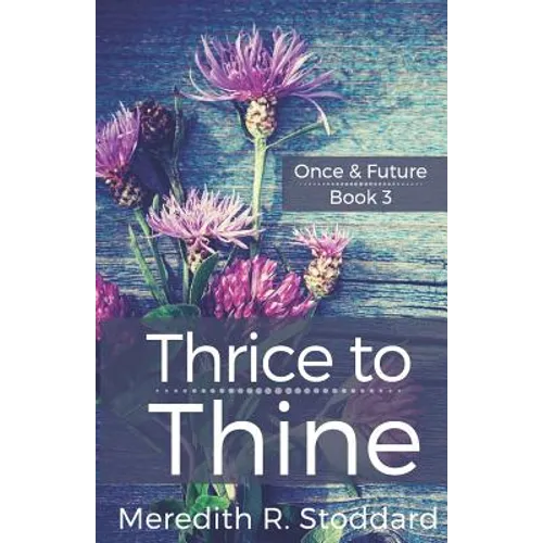 Thrice to Thine: Once & Future Book 3