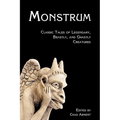 Monstrum: Classic Tales of Legendary, Beastly, and Ghastly Creatures