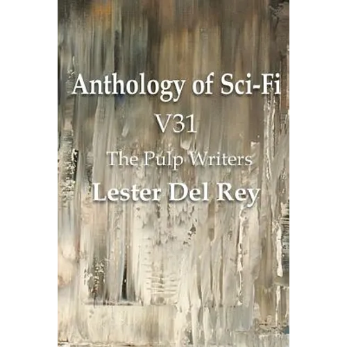 Anthology of Sci-Fi V31, the Pulp Writers - Lester del Rey