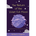The Return of the Violet Full Moon: A mythical story of family, odd friendships and strange flights.