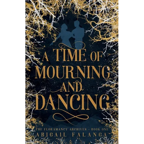 A Time of Mourning and Dancing: The Floramancy Archives - Book One