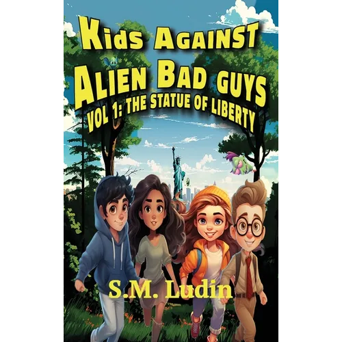 Kids Against Alien Bad Guys: Vol 1: The Statue of Liberty