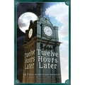 Twelve Hours Later: 24 Tales of Myth and Mystery