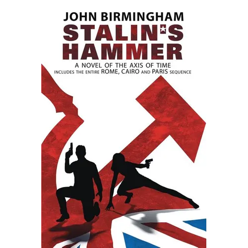 Stalin's Hammer: The Complete Sequence: A Novel of the Axis of Time (Includes the entire Rome, Cairo and Paris sequence)