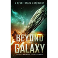 Beyond the Galaxy: The War Between Teku and Krad (A Space Opera Anthology)