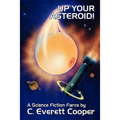 Up Your Asteroid! A Science Fiction Farce