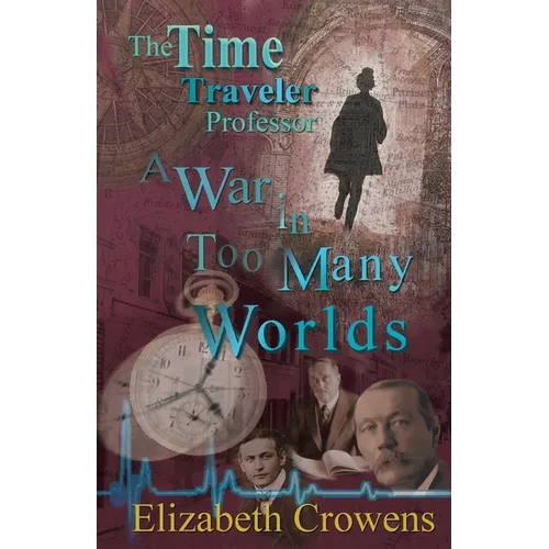 The Time Traveler Professor, Book Three: A War in Too Many Worlds