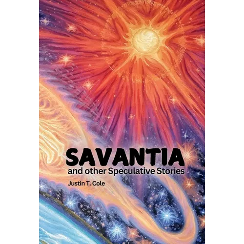 Savantia and Other Speculative Stories: A Collection of Short Stories