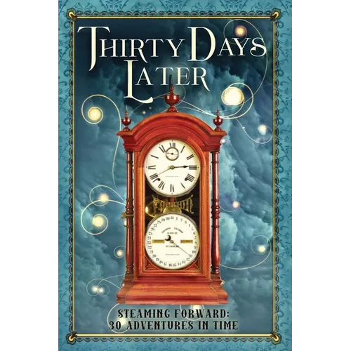 Thirty Days Later: Steaming Forward: 30 Adventures in Time
