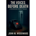 The Voices Before Death A Supernatural Horror Thriller