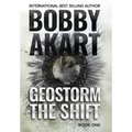 Geostorm The Shift: A Post-Apocalyptic EMP Survival Thriller