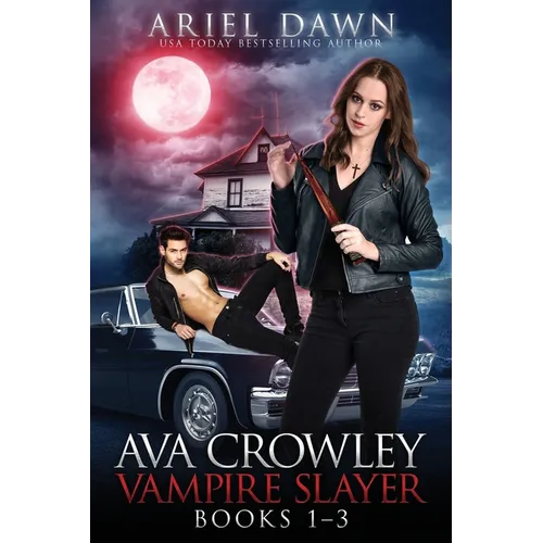 Ava Crowley, Vampire Slayer Omnibus: Books 1-3
