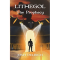 Lithegol: The Prophecy: A futuristic sequel to the King Arthur legend