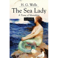 The Sea Lady; A Tissue of Moonshine: Illustrated