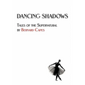 Dancing Shadows: Tales of the Supernatural by Bernard Capes