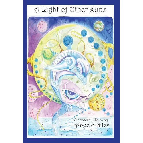 A Light of Other Suns: Otherworldly Tales by Angelo Niles