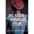 Reader, I Murdered Him