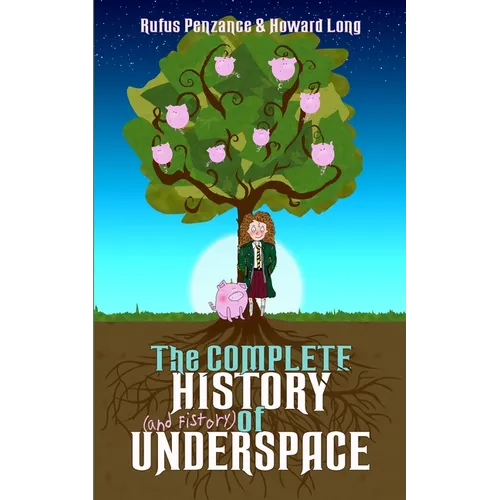 The Complete History (and Fistory) of Underspace