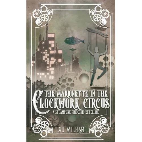 The Marionette in the Clockwork Circus: A Steampunk Pinnochio Retelling