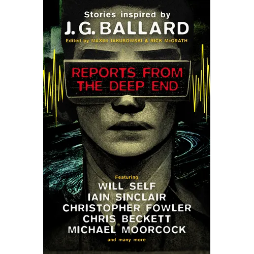 Reports from the Deep End: Stories Inspired by J. G. Ballard