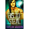 His To Steal: A Sci-Fi Alien Romance