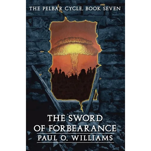 The Sword of Forbearance: The Pelbar Cycle, Book Seven