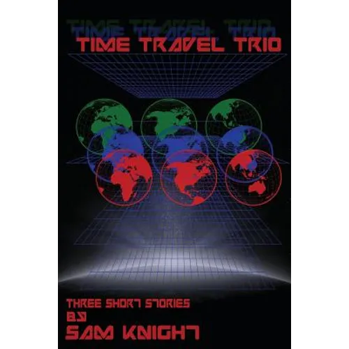 Time Travel Trio: Three Short Stories by Sam Knight