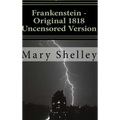 Frankenstein - Original 1818 Uncensored Version
