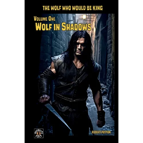 Wolf in Shadows: The Wolf Who Would be King Vol 1