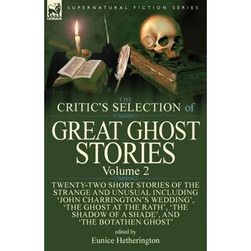 The Critic's Selection of Great Ghost Stories: Volume 2-Twenty-Two Short Stories of the Strange and Unusual Including 'John Charrington's Wedding', 'T