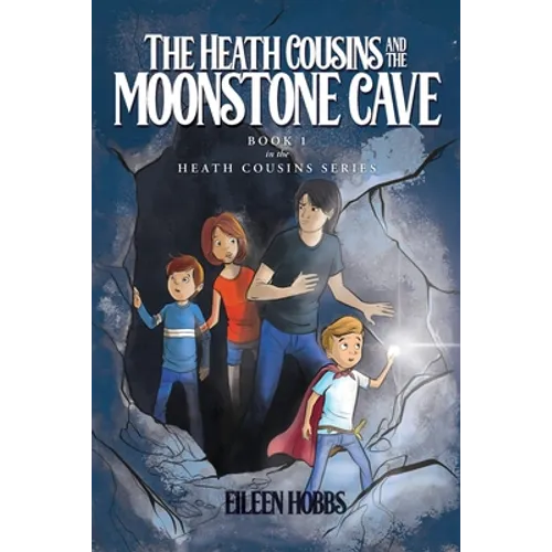 The Heath Cousins and the Moonstone Cave: Book 1 in the Heath Cousins Series