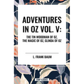 Adventures in Oz: The Tin Woodman of Oz, the Magic of Oz, Glinda of Oz