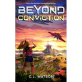 Beyond Conviction: A Romantic Space Opera of Galactic Proportions