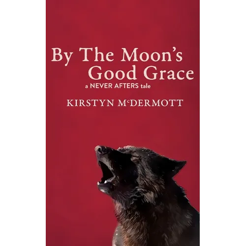 By The Moon's Good Grace: A Never Afters Tale